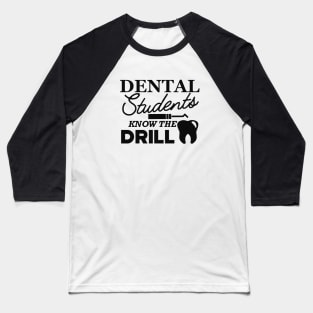 Dental Student - Dental students know the drill Baseball T-Shirt